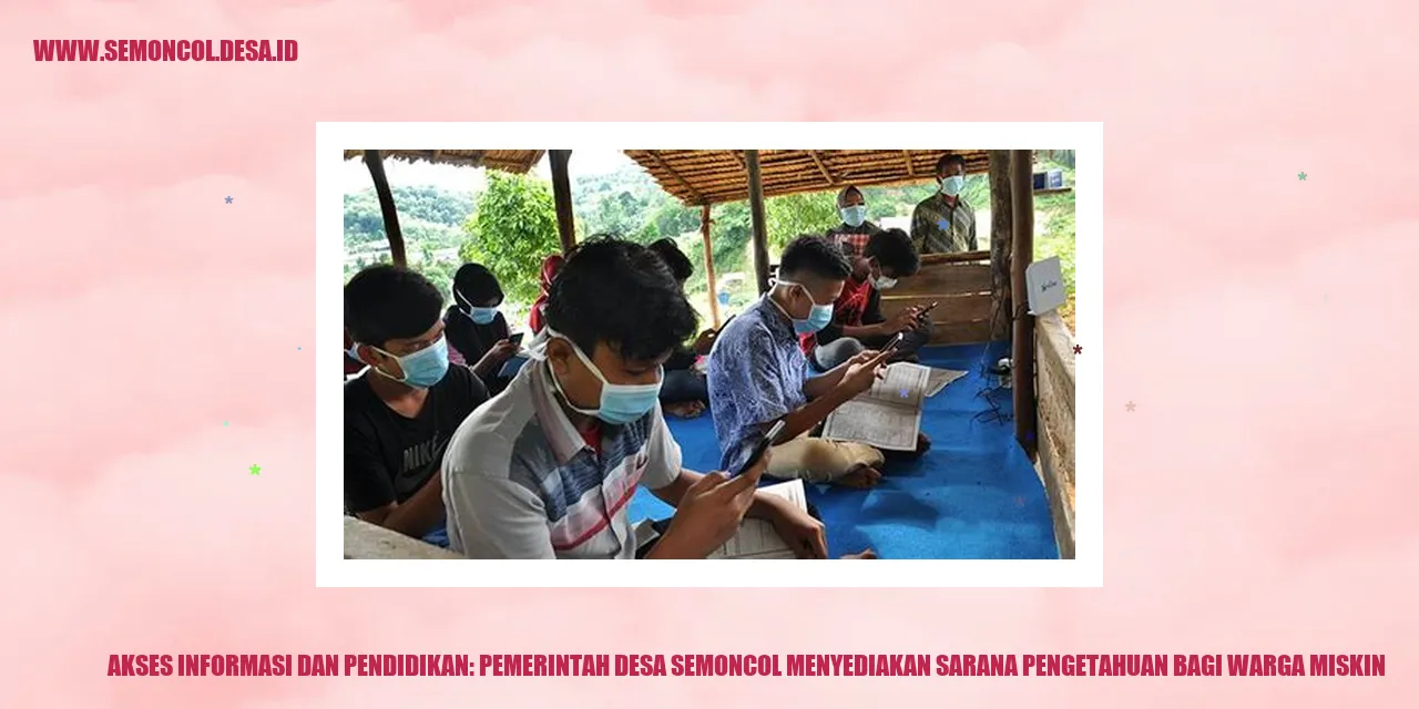 Akses Informasi dan Pendidikan: Pemerintah Desa Semoncol Menyediakan Sarana Pengetahuan bagi Warga Miskin