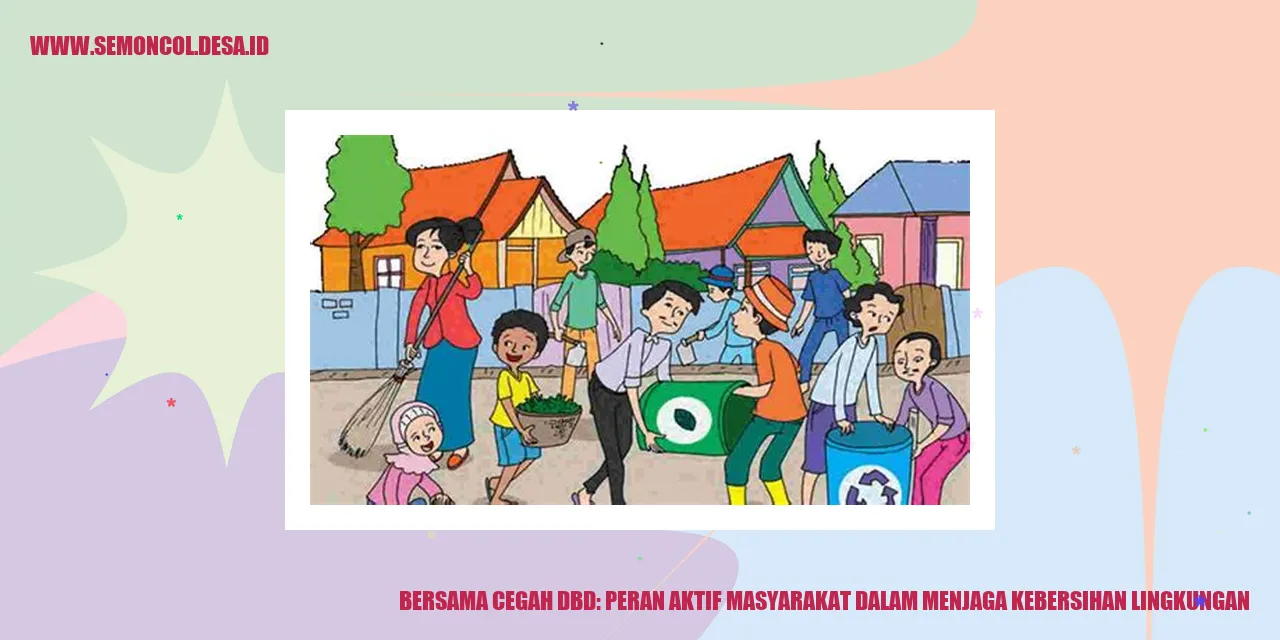 Bersama Cegah DBD: Peran Aktif Masyarakat dalam Menjaga Kebersihan Lingkungan