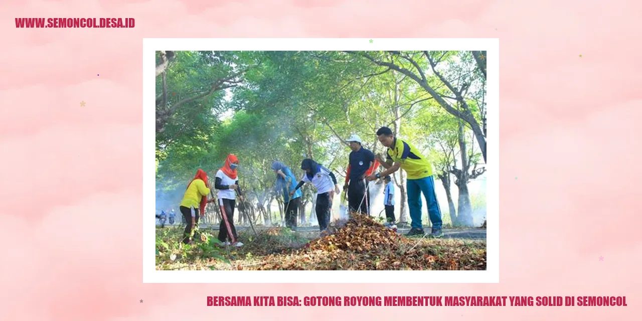 Bersama Kita Bisa: Gotong Royong Membentuk Masyarakat yang Solid di Semoncol