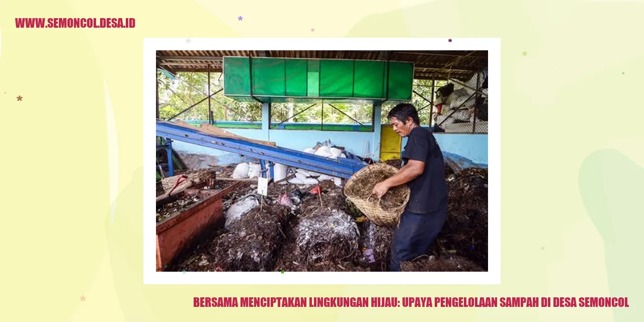 Bersama Menciptakan Lingkungan Hijau: Upaya Pengelolaan Sampah di Desa Semoncol