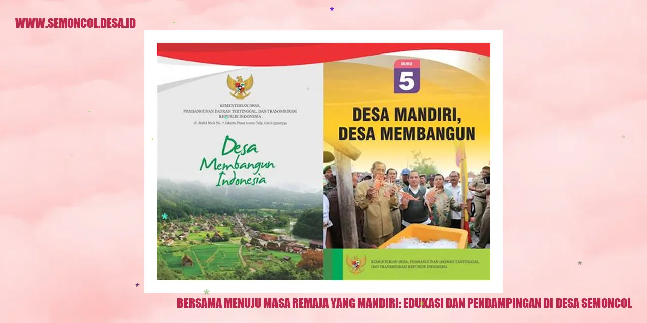 Bersama Menuju Masa Remaja yang Mandiri: Edukasi dan Pendampingan di Desa Semoncol