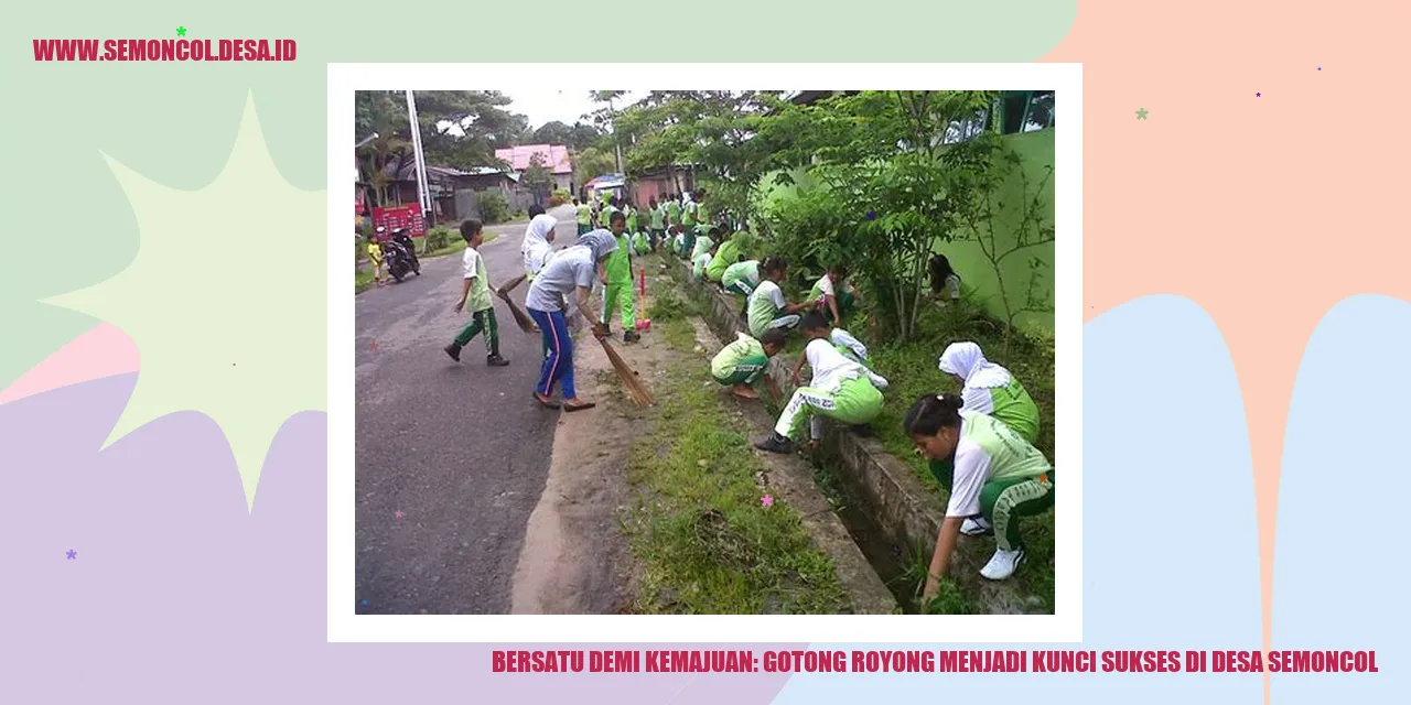 Bersatu Demi Kemajuan: Gotong Royong Menjadi Kunci Sukses di Desa Semoncol