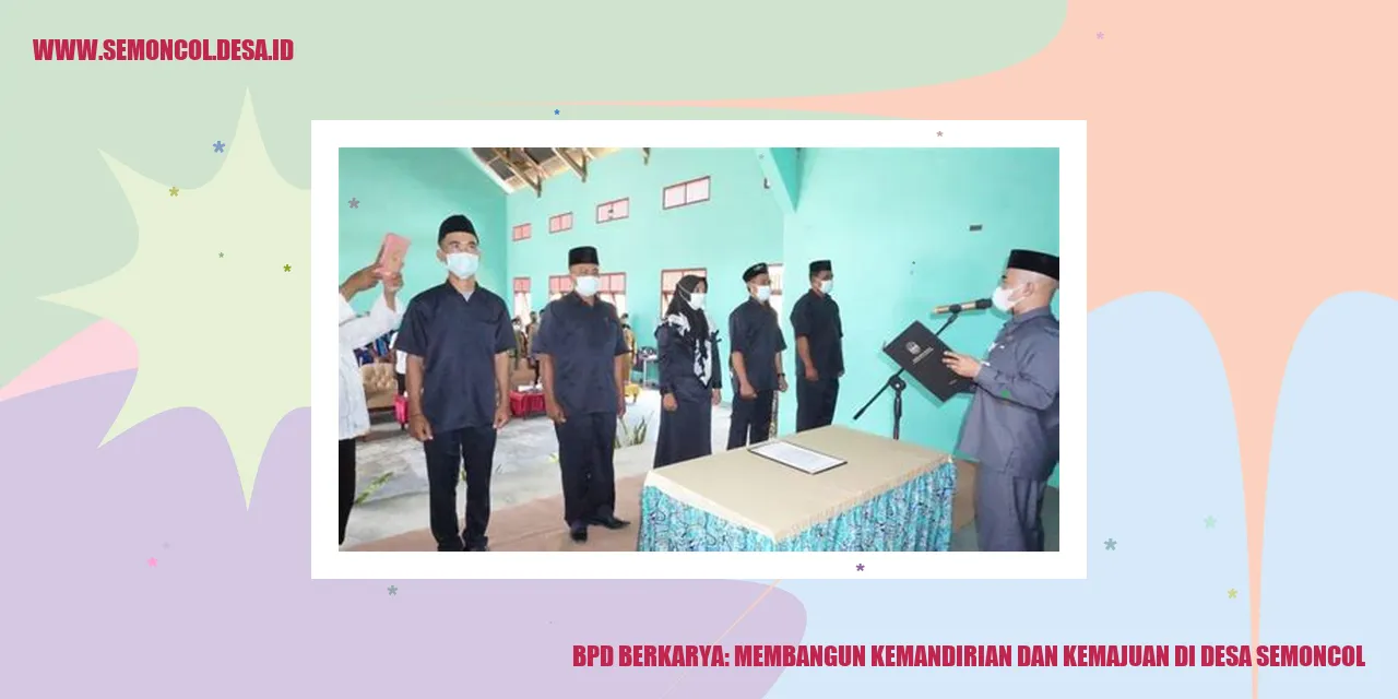 BPD Berkarya: Membangun Kemandirian dan Kemajuan di Desa Semoncol