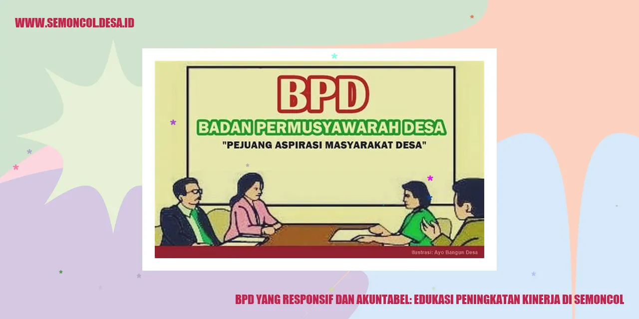 BPD yang Responsif dan Akuntabel: Edukasi Peningkatan Kinerja di Semoncol