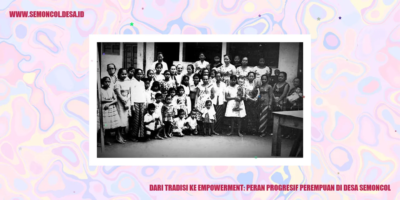 Dari Tradisi ke Empowerment: Peran Progresif Perempuan di Desa Semoncol