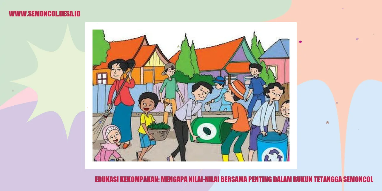 Edukasi Kekompakan: Mengapa Nilai-Nilai Bersama Penting dalam Rukun Tetangga Semoncol