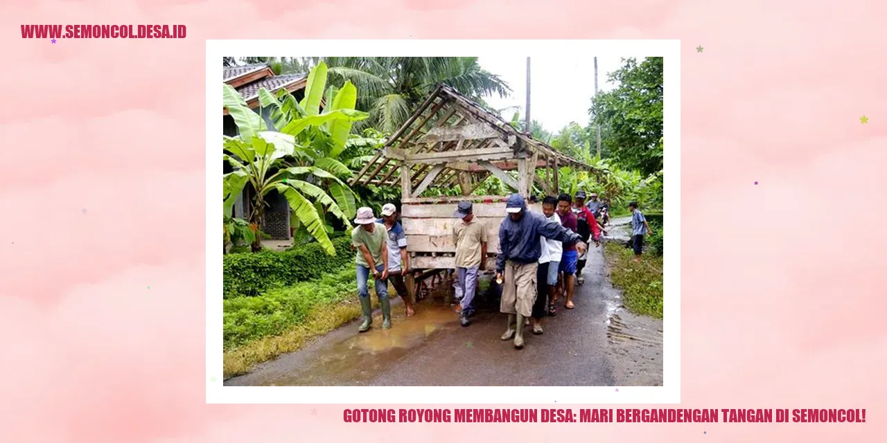 Gotong Royong Membangun Desa: Mari Bergandengan Tangan di Semoncol!