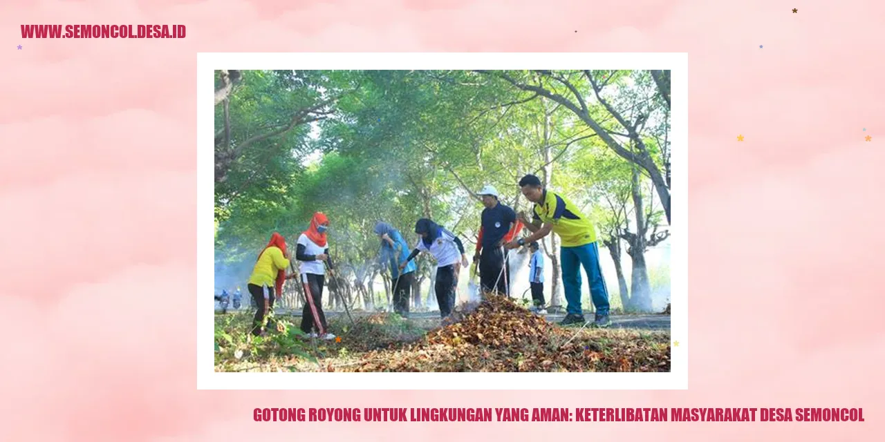 Gotong Royong untuk Lingkungan yang Aman: Keterlibatan Masyarakat Desa Semoncol