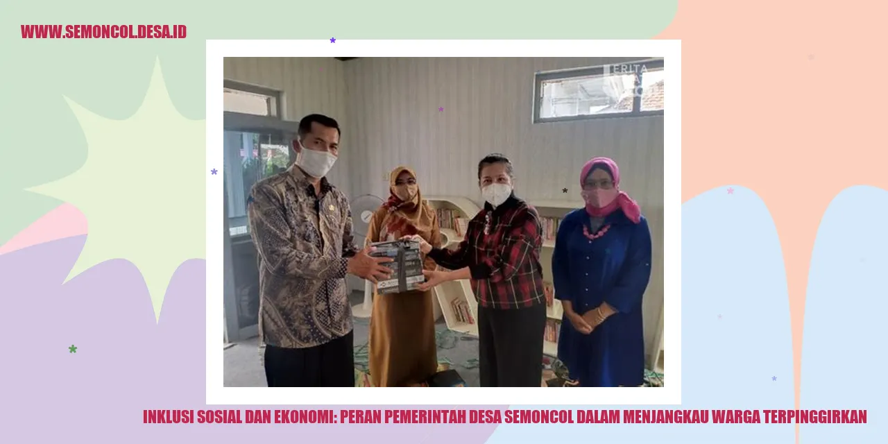 Inklusi Sosial dan Ekonomi: Peran Pemerintah Desa Semoncol dalam Menjangkau Warga Terpinggirkan