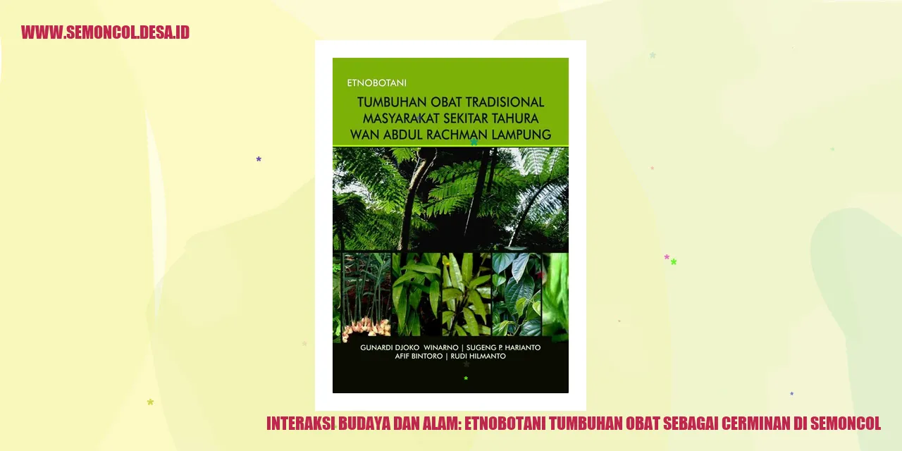 Interaksi Budaya dan Alam: Etnobotani Tumbuhan Obat sebagai Cerminan di Semoncol