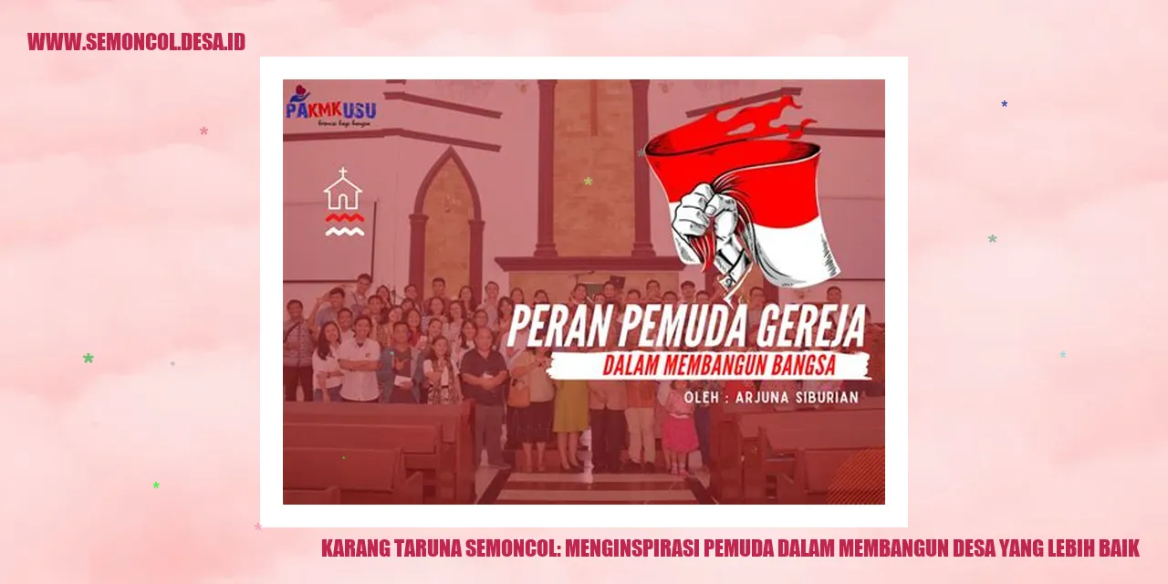 Karang Taruna Semoncol: Menginspirasi Pemuda dalam Membangun Desa yang Lebih Baik