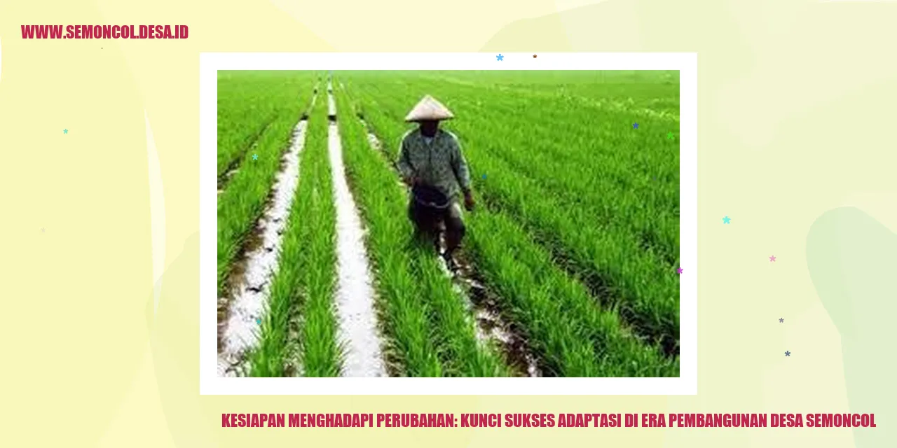 Kesiapan Menghadapi Perubahan: Kunci Sukses Adaptasi di Era Pembangunan Desa Semoncol