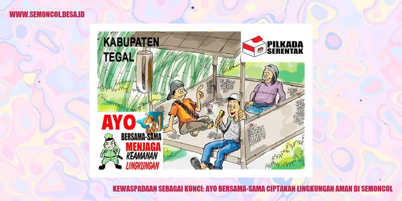 Kewaspadaan sebagai Kunci: Ayo Bersama-Sama Ciptakan Lingkungan Aman di Semoncol