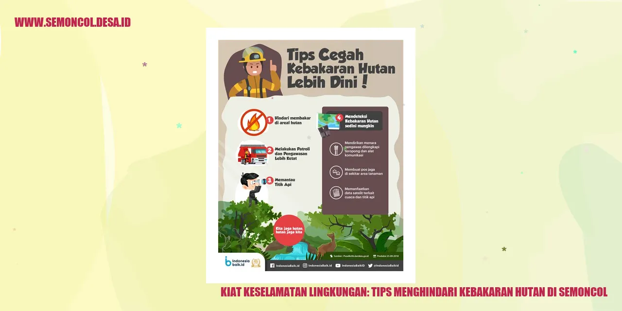 Kiat Keselamatan Lingkungan: Tips Menghindari Kebakaran Hutan di Semoncol