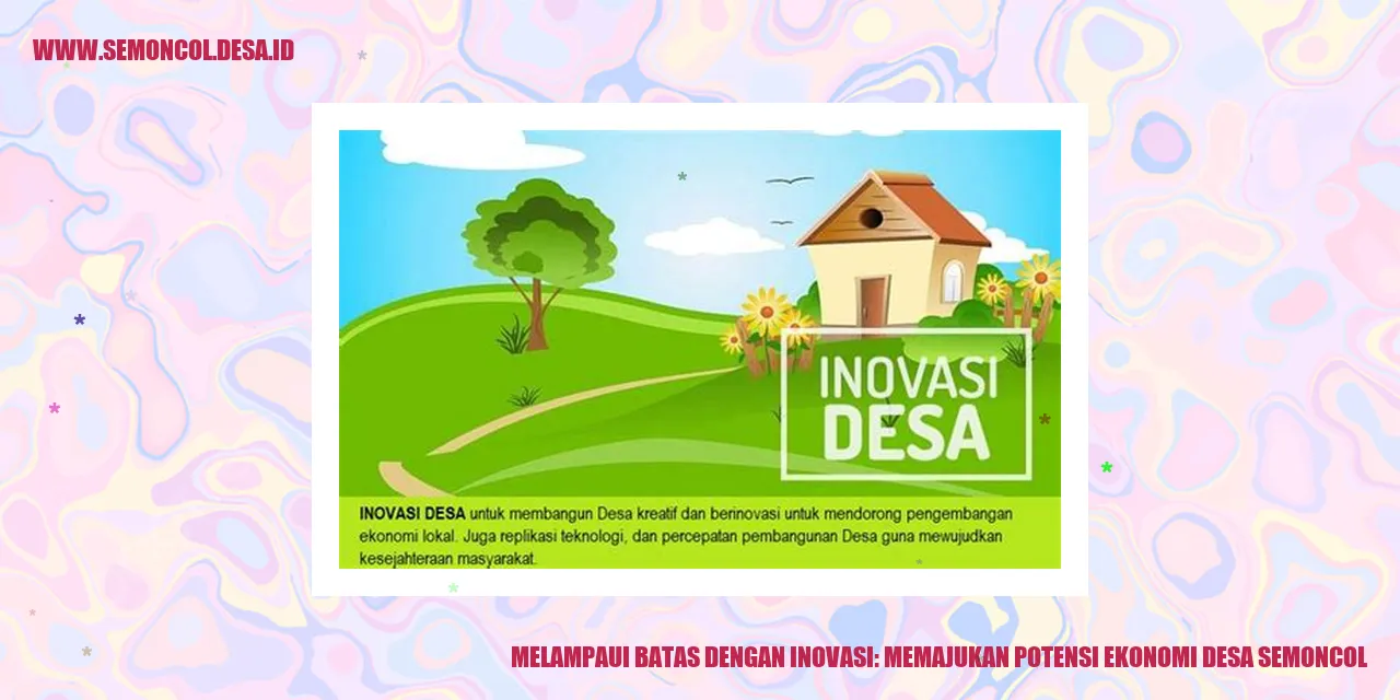 Melampaui Batas dengan Inovasi: Memajukan Potensi Ekonomi Desa Semoncol