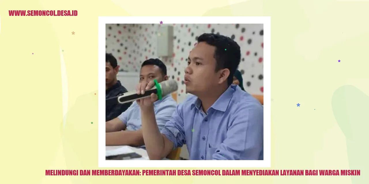 Melindungi dan Memberdayakan: Pemerintah Desa Semoncol dalam Menyediakan Layanan bagi Warga Miskin