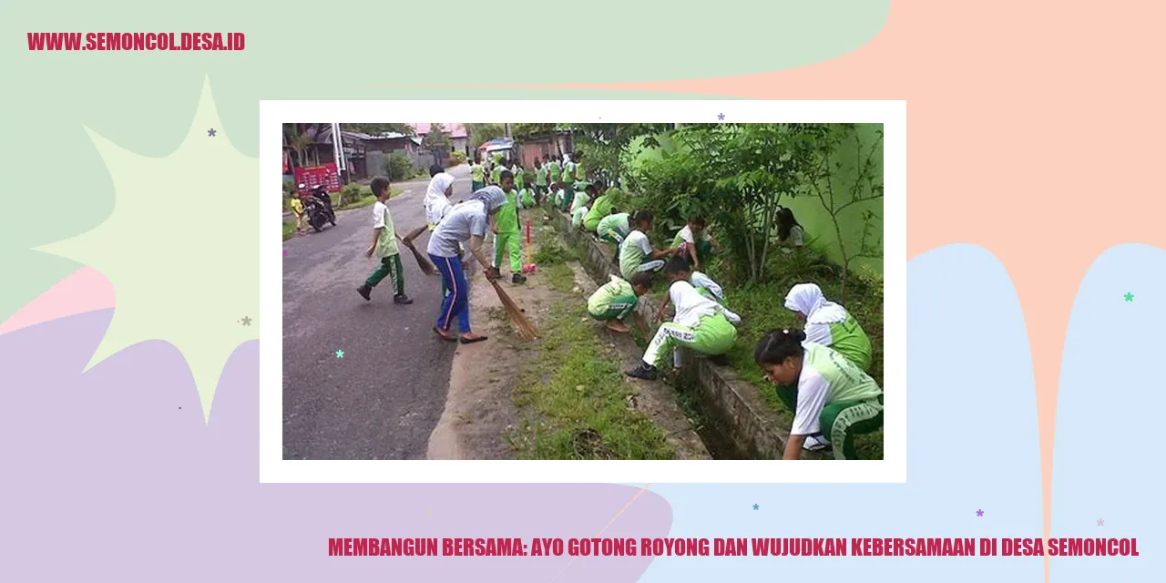 Membangun Bersama: Ayo Gotong Royong dan Wujudkan Kebersamaan di Desa Semoncol