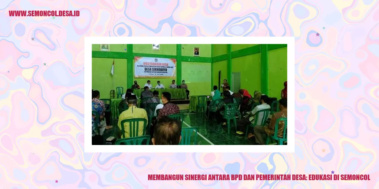 Membangun Sinergi antara BPD dan Pemerintah Desa: Edukasi di Semoncol