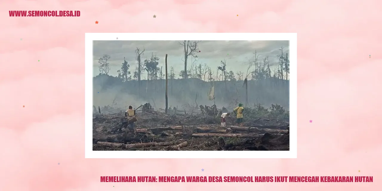 Memelihara Hutan: Mengapa Warga Desa Semoncol Harus Ikut Mencegah Kebakaran Hutan