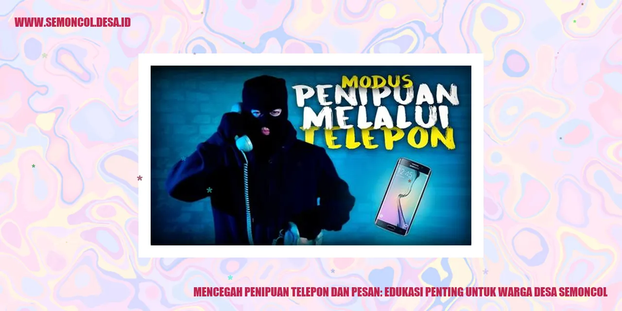 Mencegah Penipuan Telepon dan Pesan: Edukasi Penting untuk Warga Desa Semoncol