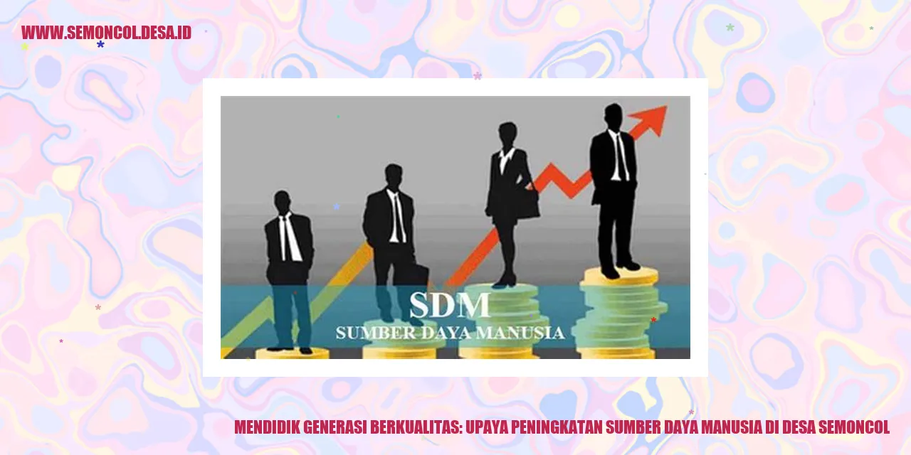 Mendidik Generasi Berkualitas: Upaya Peningkatan Sumber Daya Manusia di Desa Semoncol