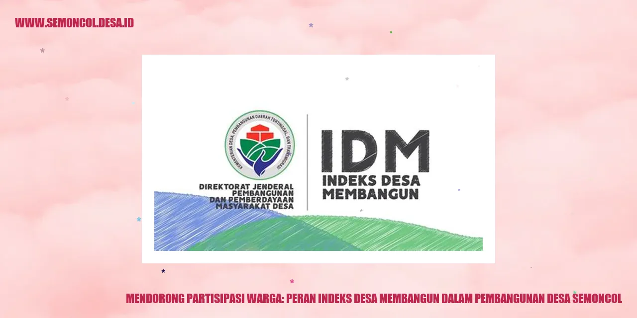 Mendorong Partisipasi Warga: Peran Indeks Desa Membangun dalam Pembangunan Desa Semoncol