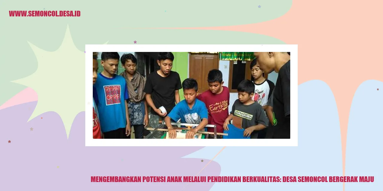 Desa Semoncol: Pendidikan Anak Berkualitas Bikin Indera Kedip!