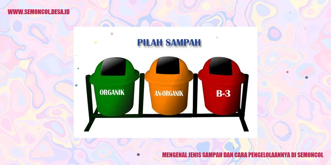 Mengenal Jenis Sampah dan Cara Pengelolaannya di Semoncol