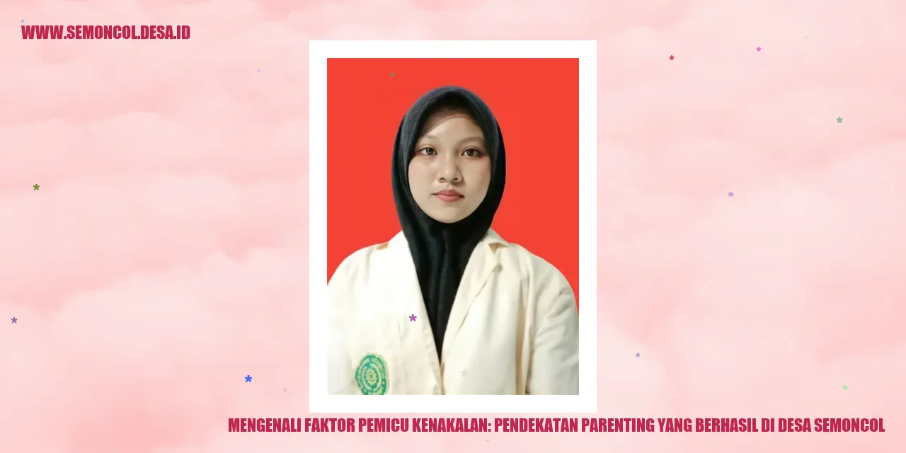 Mengenali Faktor Pemicu Kenakalan: Pendekatan Parenting yang Berhasil di Desa Semoncol