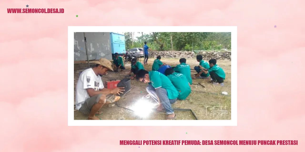 Menggali Potensi Kreatif Pemuda: Desa Semoncol Menuju Puncak Prestasi