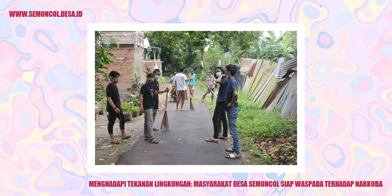 Menghadapi Tekanan Lingkungan: Masyarakat Desa Semoncol Siap Waspada Terhadap Narkoba