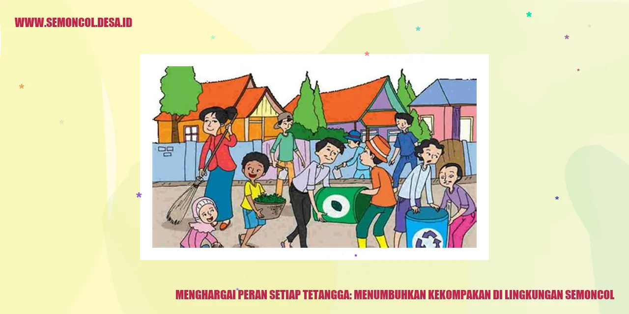 Menghargai Peran Setiap Tetangga: Menumbuhkan Kekompakan di Lingkungan Semoncol