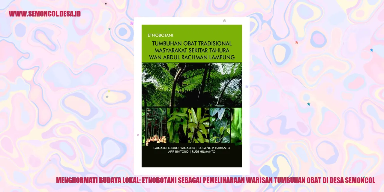 Menghormati Budaya Lokal: Etnobotani sebagai Pemeliharaan Warisan Tumbuhan Obat di Desa Semoncol