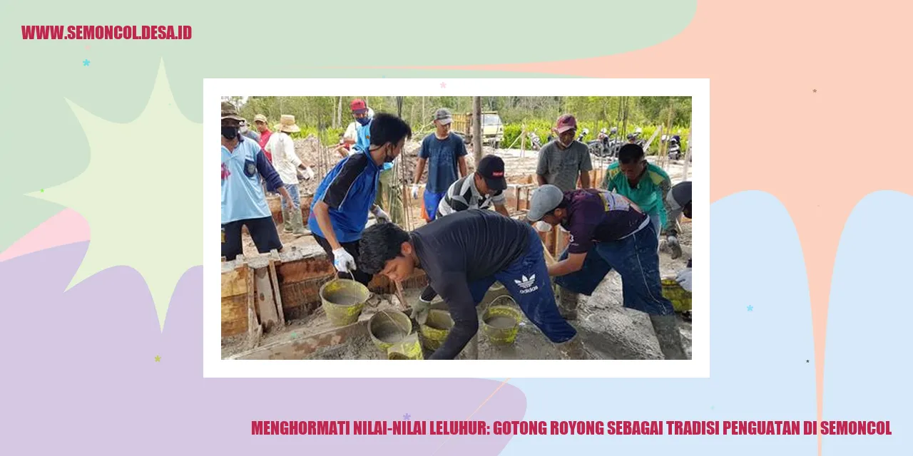 Menghormati Nilai-Nilai Leluhur: Gotong Royong sebagai Tradisi Penguatan di Semoncol