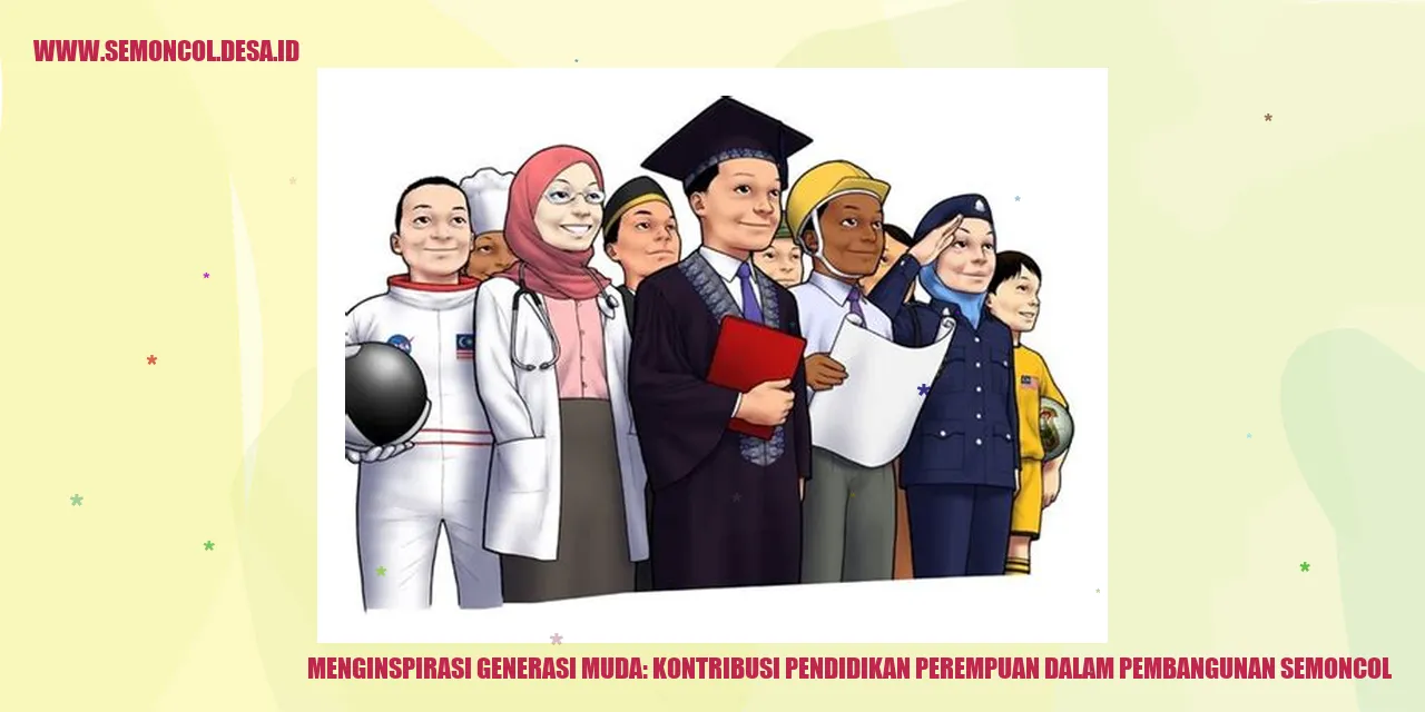 Menginspirasi Generasi Muda: Kontribusi Pendidikan Perempuan dalam Pembangunan Semoncol