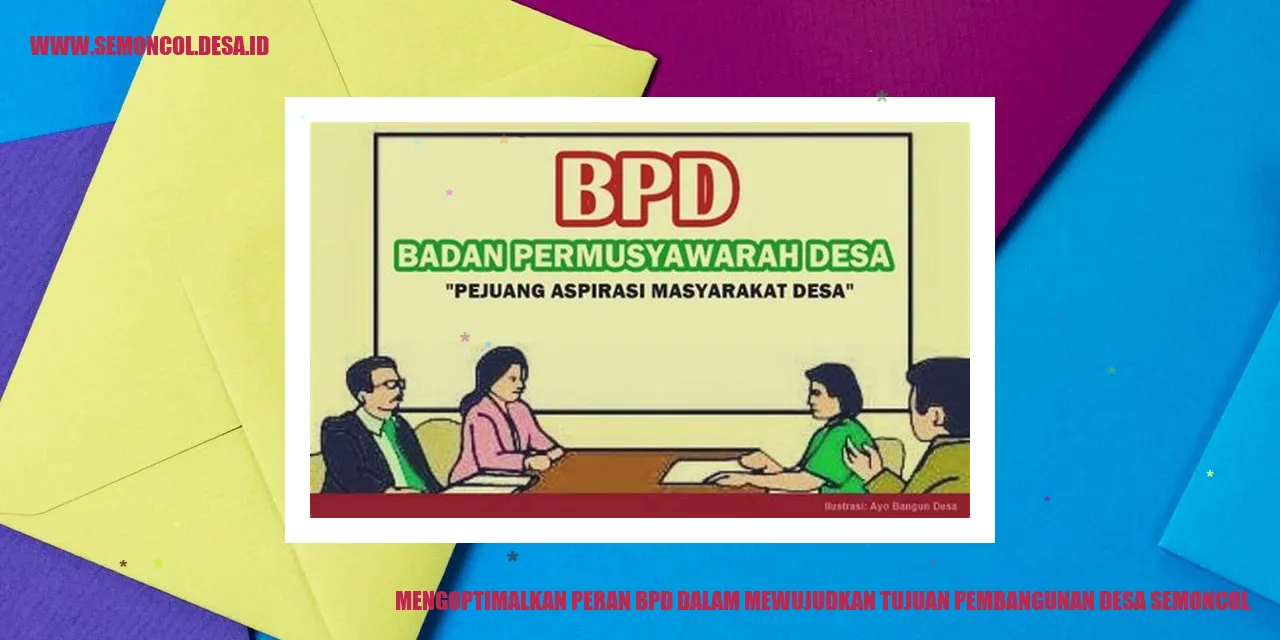 Peran BPD dalam Mewujudkan Tujuan Pembangunan Desa Semoncol