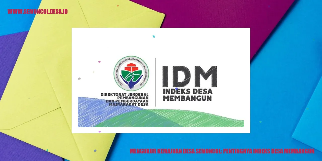 Mengukur Kemajuan Desa Semoncol: Pentingnya Indeks Desa Membangun