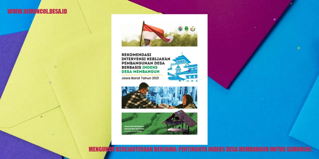 Mengukur Kesejahteraan Bersama: Pentingnya Indeks Desa Membangun untuk Semoncol