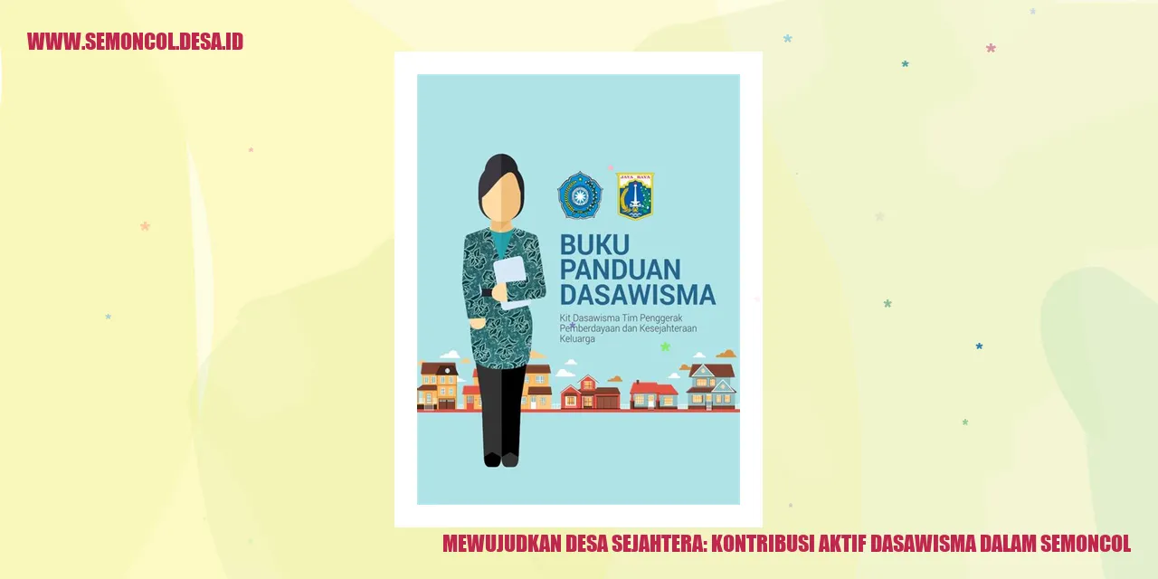 Mewujudkan Desa Sejahtera: Kontribusi Aktif Dasawisma dalam Semoncol