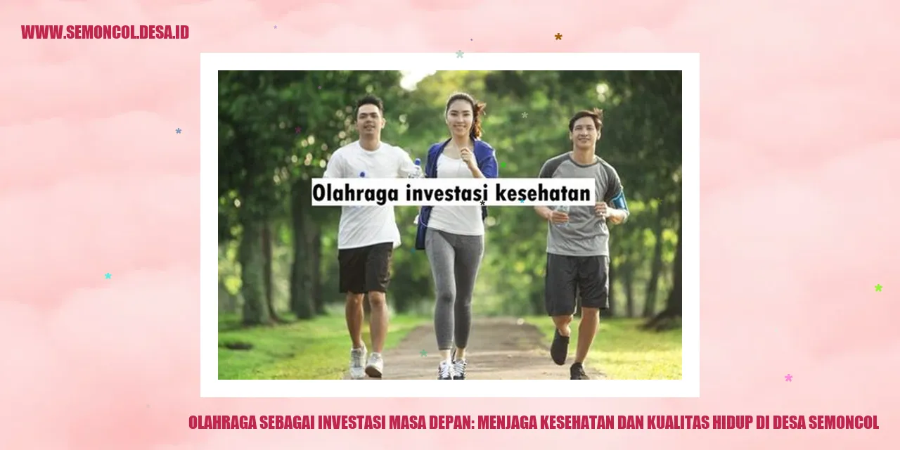 Olahraga Sebagai Investasi Masa Depan: Menjaga Kesehatan dan Kualitas Hidup di Desa Semoncol