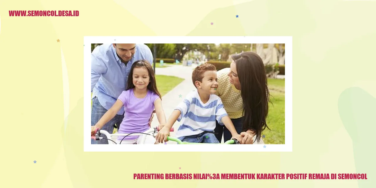 Parenting Berbasis Nilai: Membentuk Karakter Positif Remaja di Semoncol