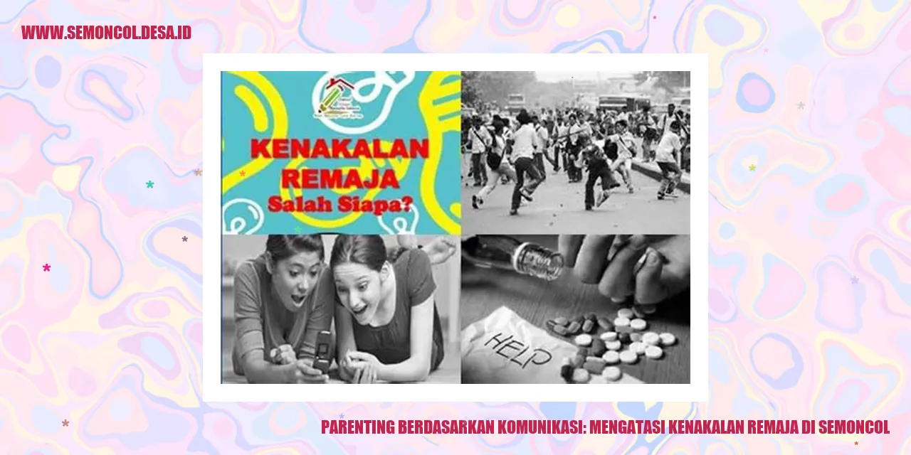 Parenting Berdasarkan Komunikasi: Mengatasi Kenakalan Remaja di Semoncol