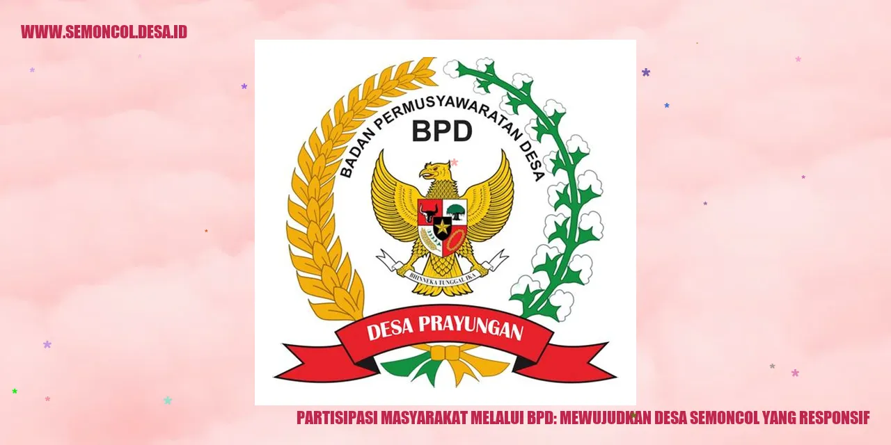 Partisipasi Masyarakat Melalui BPD: Mewujudkan Desa Semoncol yang Responsif