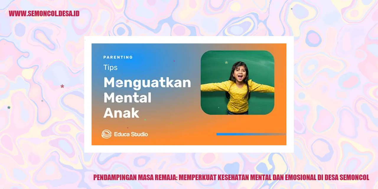 Pendampingan Masa Remaja: Memperkuat Kesehatan Mental dan Emosional di Desa Semoncol