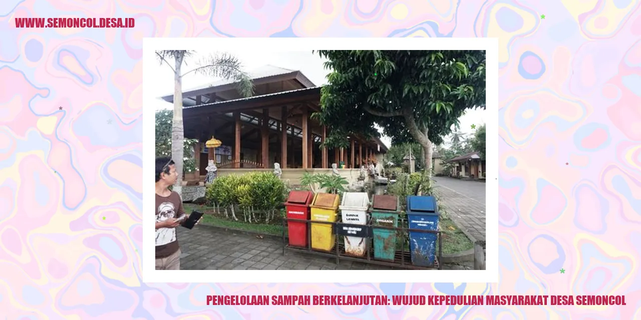 Pengelolaan Sampah Berkelanjutan: Wujud Kepedulian Masyarakat Desa Semoncol