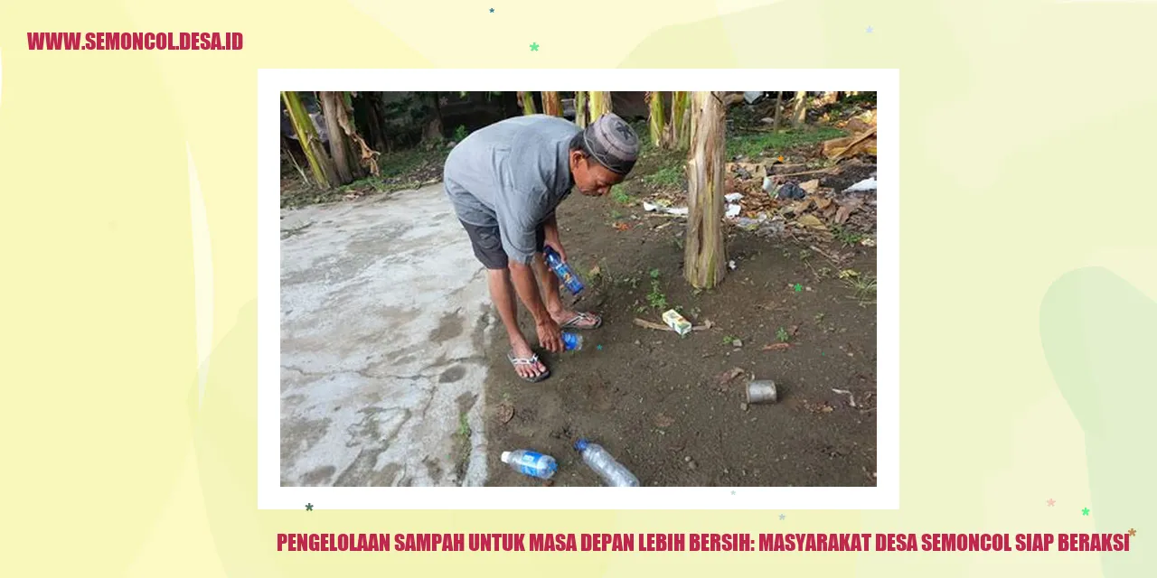 Pengelolaan Sampah untuk Masa Depan Lebih Bersih: Masyarakat Desa Semoncol Siap Beraksi