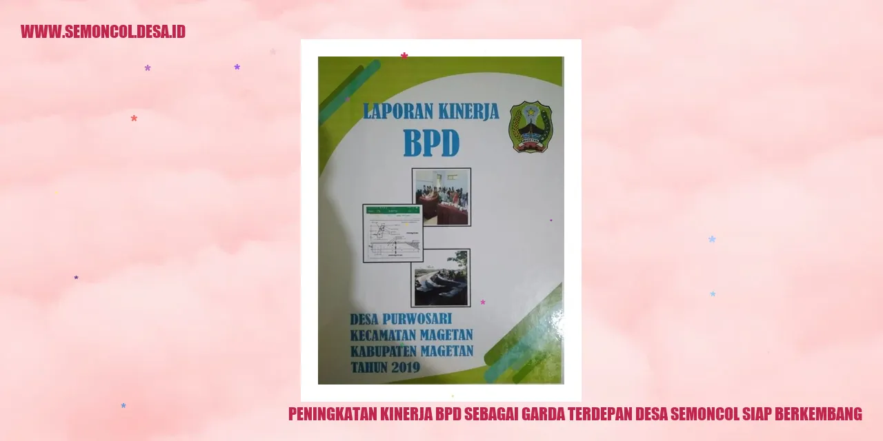 Peningkatan Kinerja BPD sebagai Garda Terdepan: Desa Semoncol Siap Berkembang