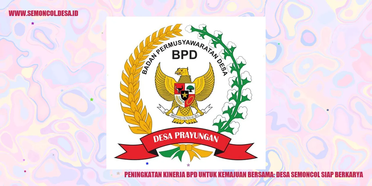 Peningkatan Kinerja BPD untuk Kemajuan Bersama: Desa Semoncol Siap Berkarya