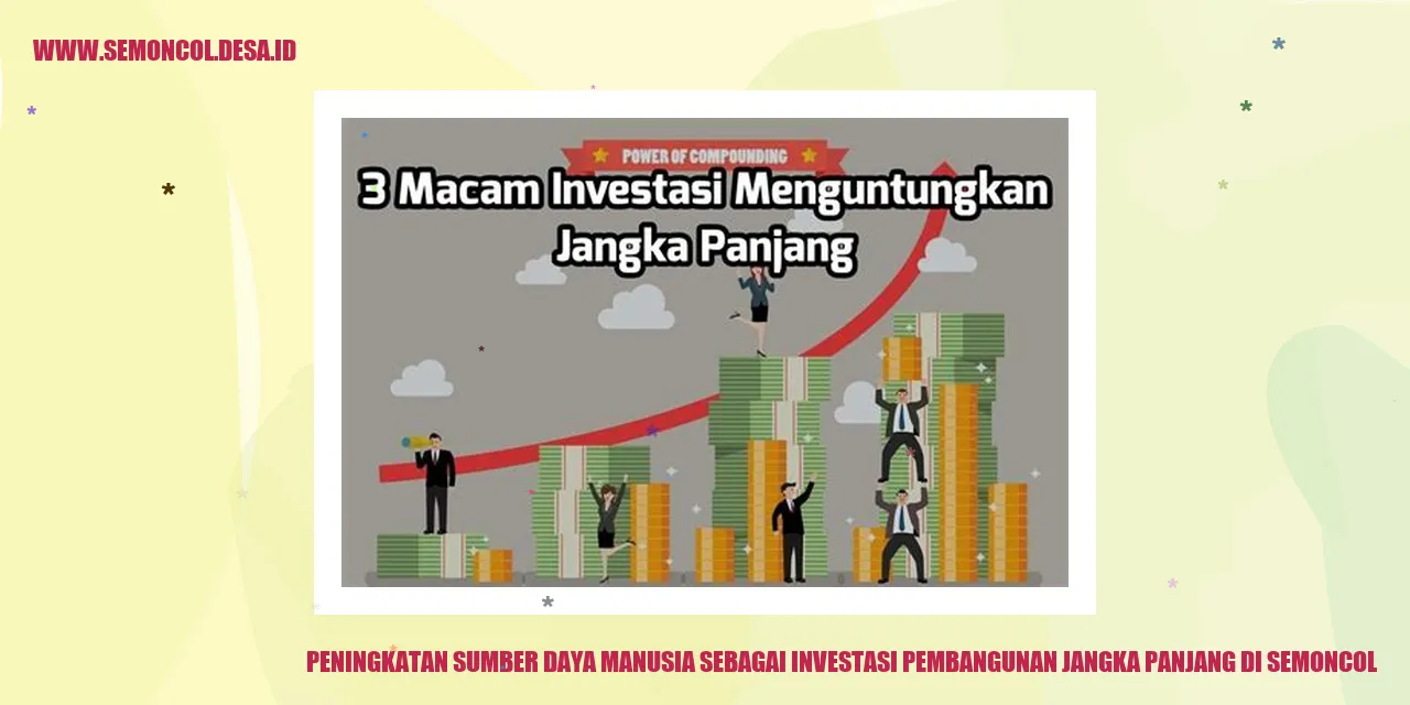 Peningkatan Sumber Daya Manusia sebagai Investasi Pembangunan Jangka Panjang di Semoncol