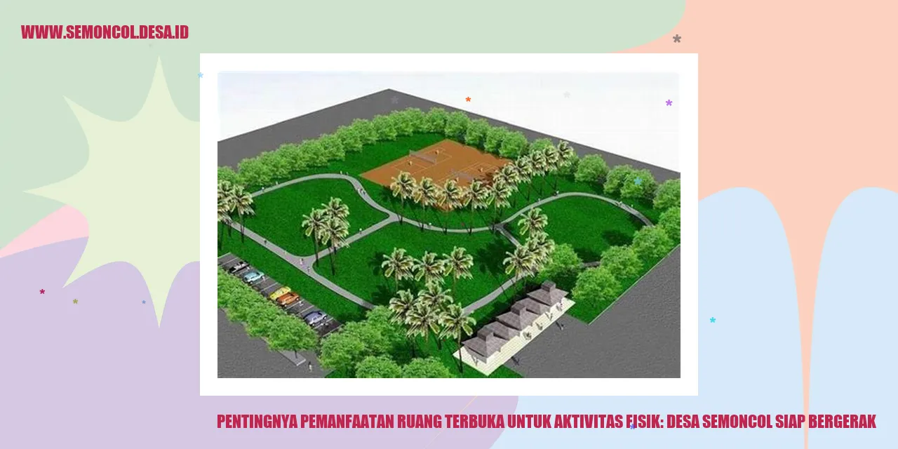 Pentingnya Pemanfaatan Ruang Terbuka untuk Aktivitas Fisik: Desa Semoncol Siap Bergerak